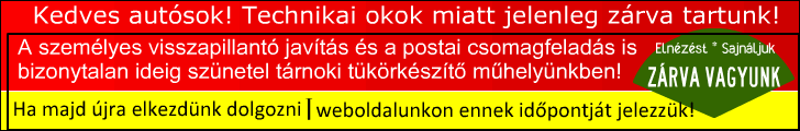 Kedves Autsok! Technikai okok miatt jelenleg zrva tart a Visszapillant Tkr Javt mhelynk. Ezrt hatrozatlan ideig nem vllalunk tkr javts szemlyesen s postai ton sem! Megrtsket s trelmket ksznjk! Weboldalainkra is kitesszk a Zrva Tarts tblt egy Banner formjban. Ha majd tudni fogjuk, hogy mikor kezdnk el jra dolgozni akkor azt mindenkppen fogjuk jelezni itt a Google-n s a Facebook-on illetve az sszes weboldalunkon! dvzlettel: Petkov Tams Aut Visszapillant Tkr Javt vllalkozs